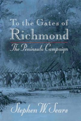 To the Gates of Richmond: The Peninsula Campaign | O#CIVILWAR