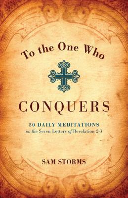 To the One Who Conquers: 50 Daily Meditations on the Seven Letters of Revelation 2-3 | O#Religion
