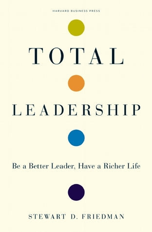 Total Leadership: Be a Better Leader, Have a Richer Life | O#MANAGEMENT