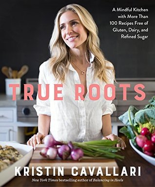 True Roots: A Mindful Kitchen with More Than 100 Recipes Free of Gluten, Dairy, and Refined Sugar | O#Health