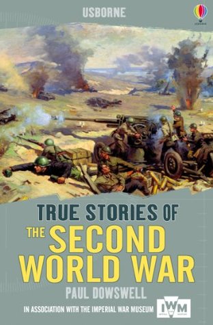 True Stories of the Second World War: Usborne True Stories | O#WorldWarII