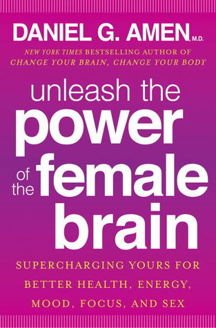 Unleash the Power of the Female Brain: Supercharging Yours for Better Health, Energy, Mood, Focus, and Sex | O#Health