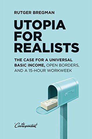 Utopia for Realists: The Case for a Universal Basic Income, Open Borders, and a 15-hour Workweek | O#Sociology