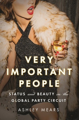 Very Important People: Status and Beauty in the Global Party Circuit | O#Sociology