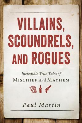 Villains, Scoundrels, and Rogues: Incredible True Tales of Mischief and Mayhem | O#TrueCrime