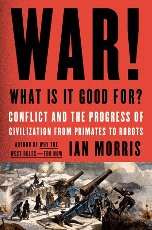 War! What Is It Good For?: Conflict and the Progress of Civilization from Primates to Robots | O#Sociology