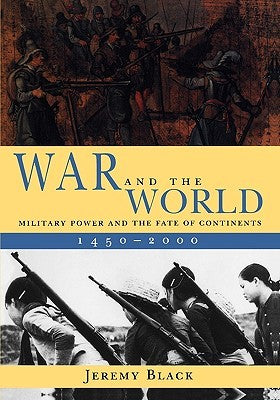 War and the World: Military Power and the Fate of Continents, 1450-2000 | O#MilitaryHistory