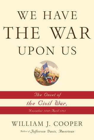 We Have the War Upon Us: The Onset of the Civil War, November 1860-April 1861 | O#CIVILWAR