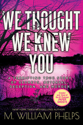 We Thought We Knew You: A Terrifying True Story of Secrets, Betrayal, Deception, and Murder | O#TrueCrime