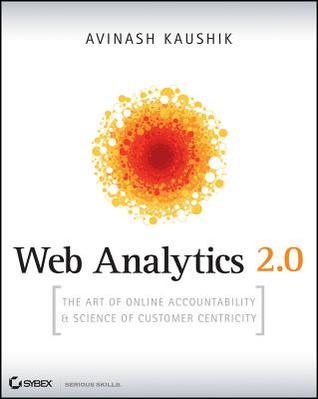 Web Analytics 2.0: The Art of Online Accountability  and  Science of Customer Centricity [With CDROM] | O#Science