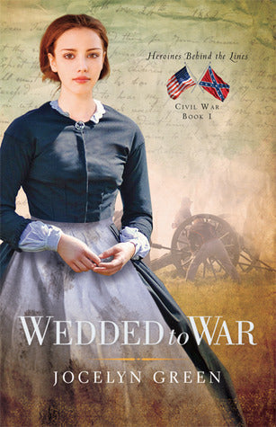 Wedded to War (Heroines Behind the Lines, #1) | O#CIVILWAR