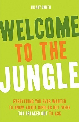 Welcome to the Jungle: Everything You Wanted to Know about Bipolar But Were Too Freaked Out to Ask (For Fans of All These Flowers or Readers of The Bipolar Disorder Survival Guide) | O#MentalHealth