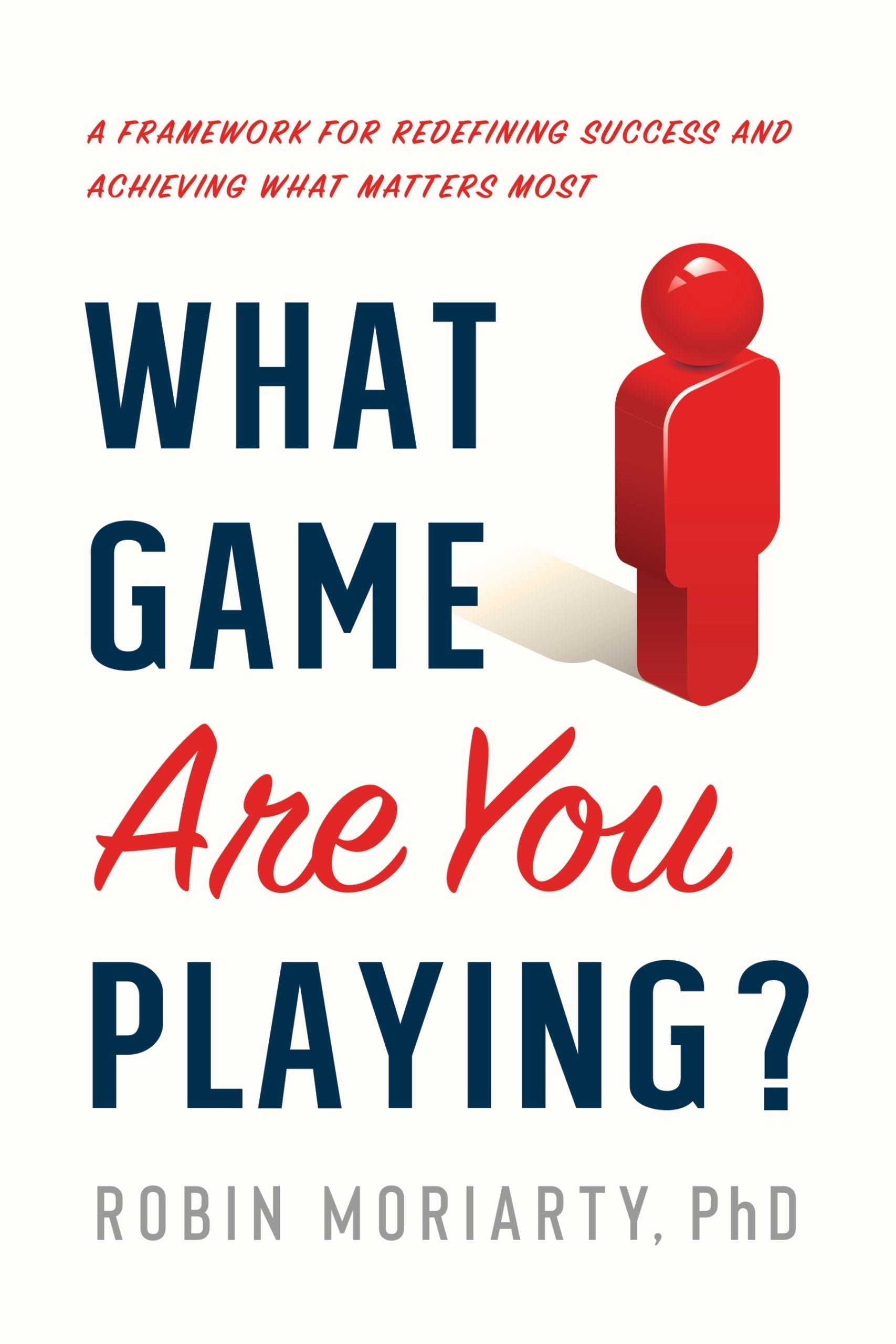 What Game Are You Playing?: A Framework for Redefining Success and Achieving What Matters Most | O#SelfHelp