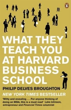 What They Teach You at Harvard Business School: My Two Years Inside the Cauldron of Capitalism | O#MANAGEMENT