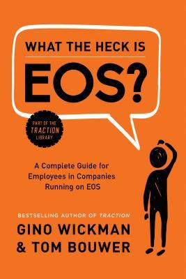 What the Heck Is EOS?: A Complete Guide for Employees in Companies Running on EOS | O#MANAGEMENT