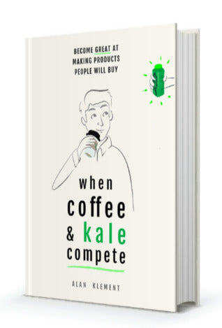 When Coffee  and  Kale Compete: Become Great at Making Products People Will Buy | O#MANAGEMENT