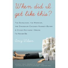 When Did I Get Like This?: The Screamer, the Worrier, the Dinosaur-Chicken-Nugget-Buyer, and Other Mothers I Swore I’d Never Be | O#Autobiography