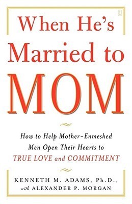 When He’s Married to Mom: How to Help Mother-Enmeshed Men Open Their Hearts to True Love and Commitment | O#SelfHelp