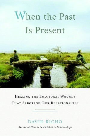 When the Past Is Present: Healing the Emotional Wounds that Sabotage our Relationships | O#Religion
