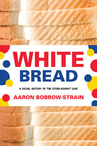White Bread: A Social History of the Store-Bought Loaf | O#Sociology