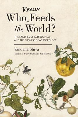 Who Really Feeds the World?: The Failures of Agribusiness and the Promise of Agroecology | O#Environment
