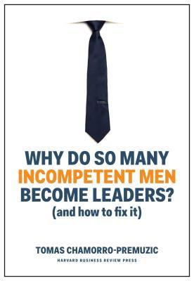 Why Do So Many Incompetent Men Become Leaders?: (And How to Fix It) | O#MANAGEMENT
