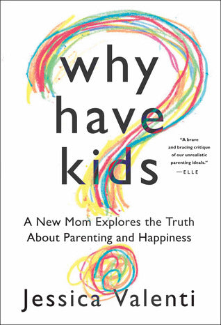 Why Have Kids?: A New Mom Explores the Truth About Parenting and Happiness | O#Sociology