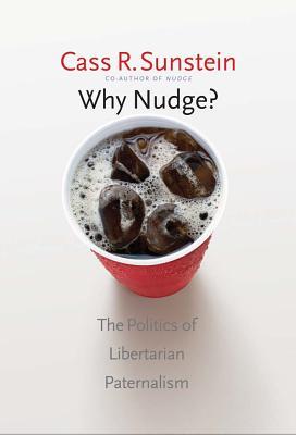 Why Nudge?: The Politics of Libertarian Paternalism | O#Sociology