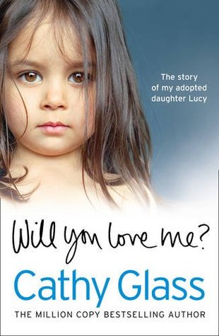 Will You Love Me?: Lucy's Story: The Heartbreaking True Story of My Adopted Daughter and Her Desperate Search for a Loving Home | O#Autobiography