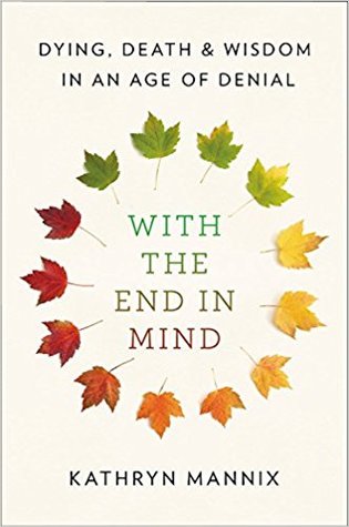 With the End in Mind: Dying, Death, and Wisdom in an Age of Denial | O#Health