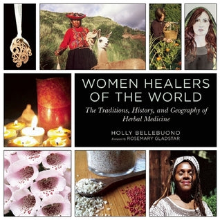 Women Healers of the World: The Traditions, History, and Geography of Herbal Medicine | O#Environment