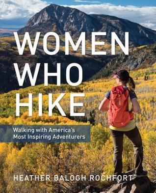 Women Who Hike: Walking with America’s Most Inspiring Adventurers | O#Environment