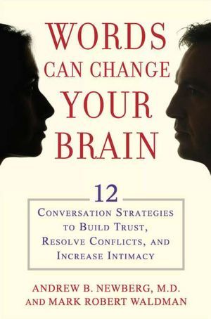 Words Can Change Your Brain: 12 Conversation Strategies to Build Trust, Resolve Conflict, and Increase Intimacy | O#Psychology