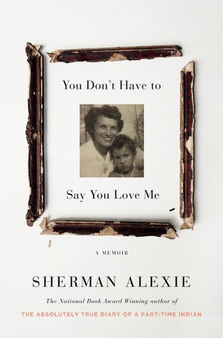 You Don’t Have to Say You Love Me by Sherman Alexie | O#Autobiography