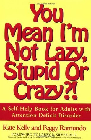 You Mean I’m Not Lazy, Stupid or Crazy?!: A Self-help Book for Adults with Attention Deficit Disorder | O#MentalHealth
